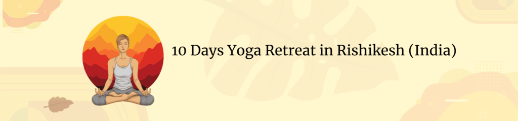 10 Days Yoga Retreat in Rishikesh